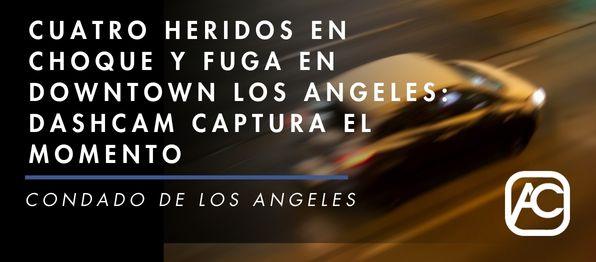 Choque y Fuga en Downtown Los Angeles