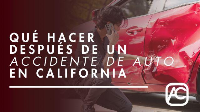 Qué Hacer Después de un Accidente de Auto en California