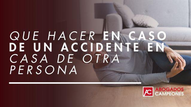 Que hacer en caso de un accidente en casa de otra persona