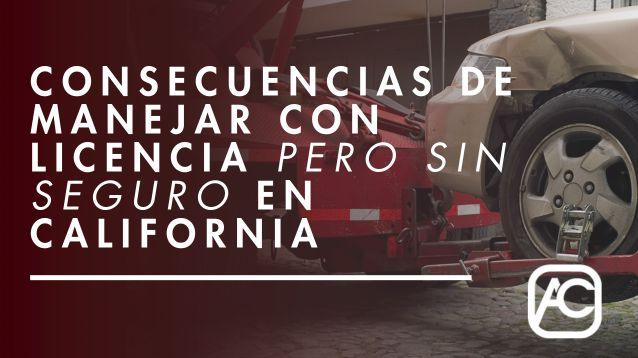 Consecuencias de Manejar con Licencia pero sin Seguro en California